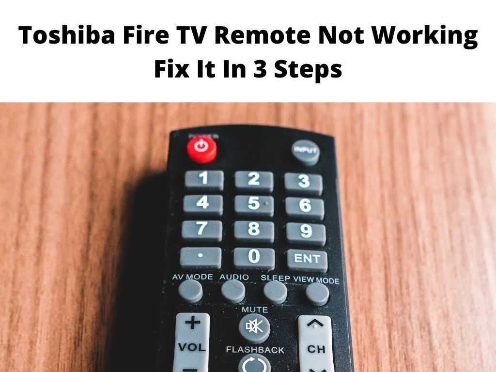 Toshiba Fire TV Remote Not Working 