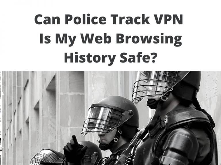 Can Police Track VPN web browsing history safe?