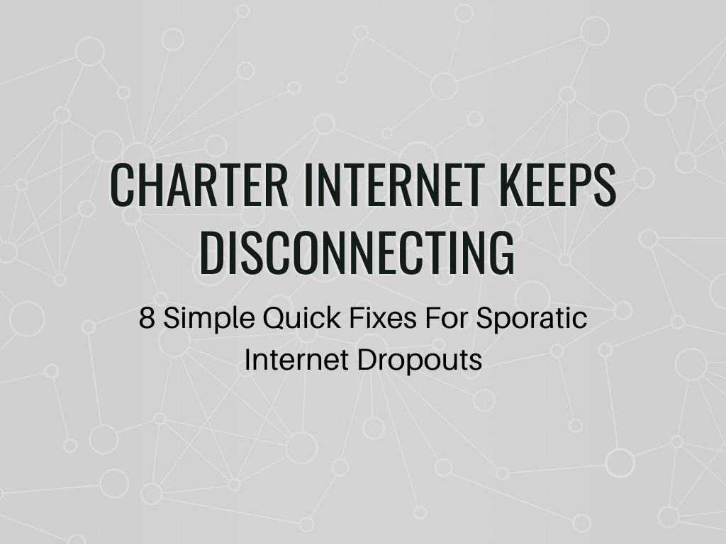 Charter Internet Keeps sporadically Disconnecting