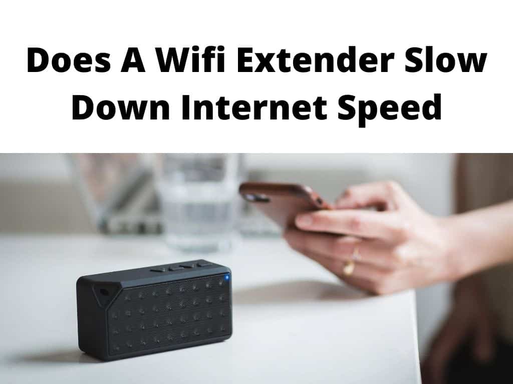 Does A Wifi Extender Slow Down Internet Speed