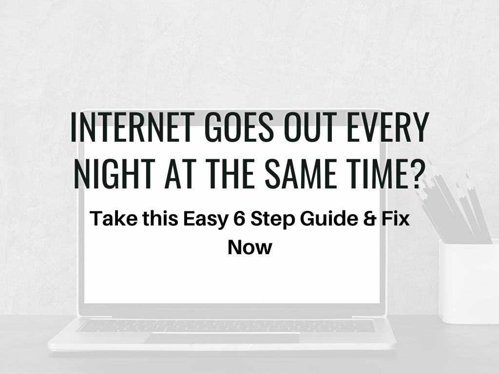 Internet Goes Out Every Night at The Same Time how to fix