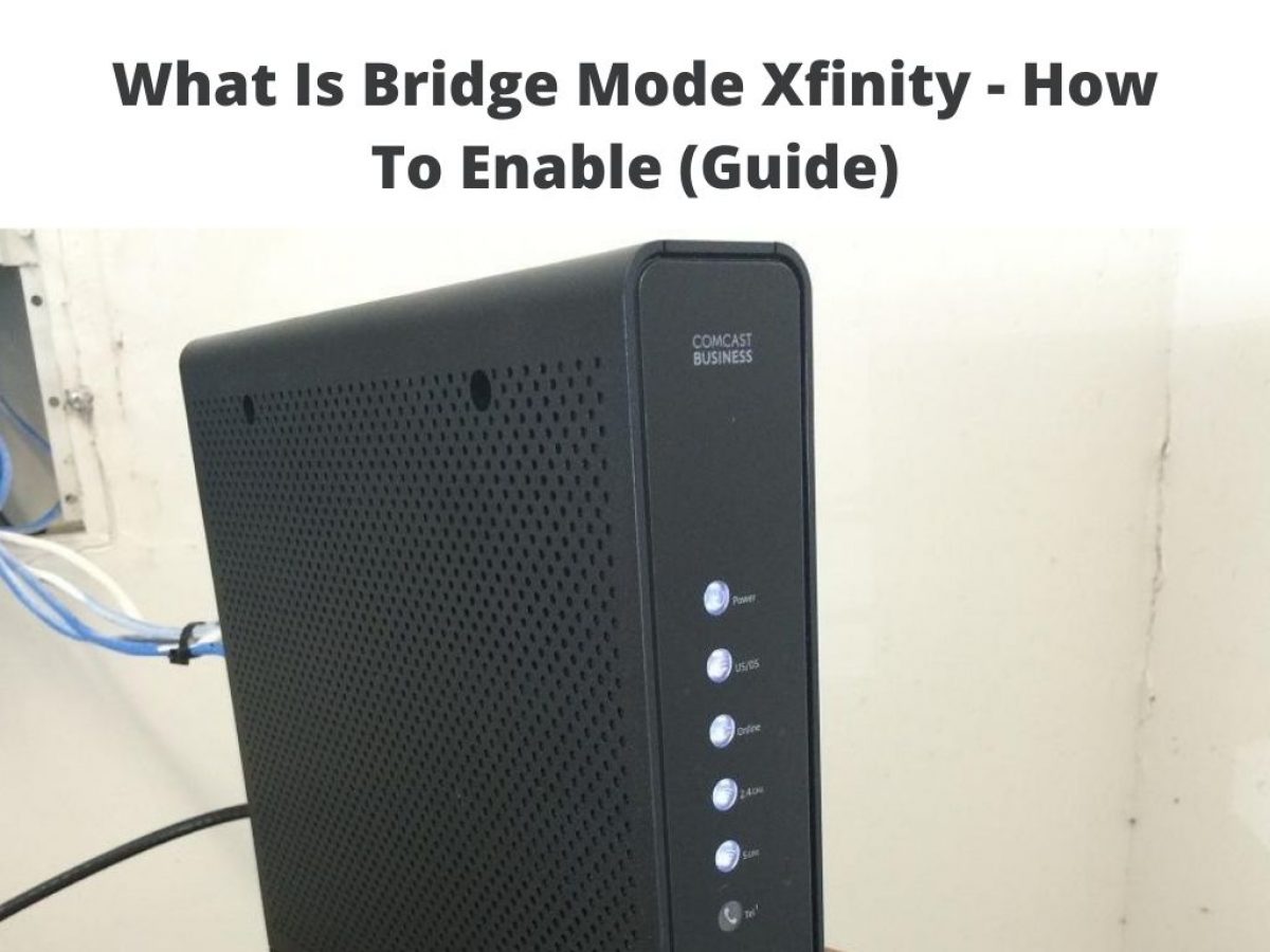 What Is Bridge Mode Xfinity - How To Enable It (Guide)