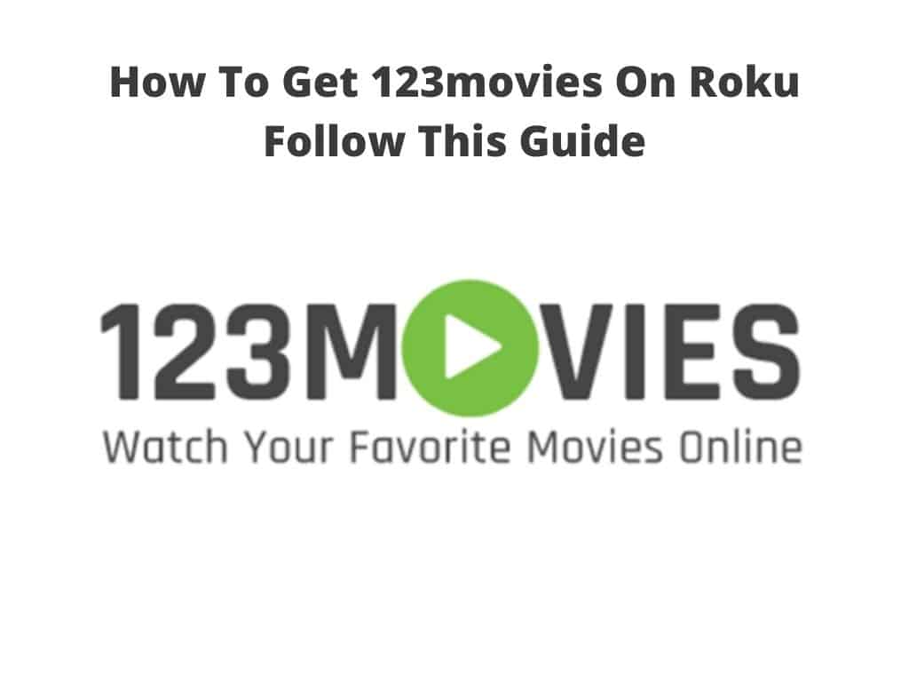 how to get 123movies On Roku - follow this guide