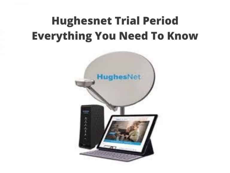 Hughesnet Trial Period - Everything You Need To Know