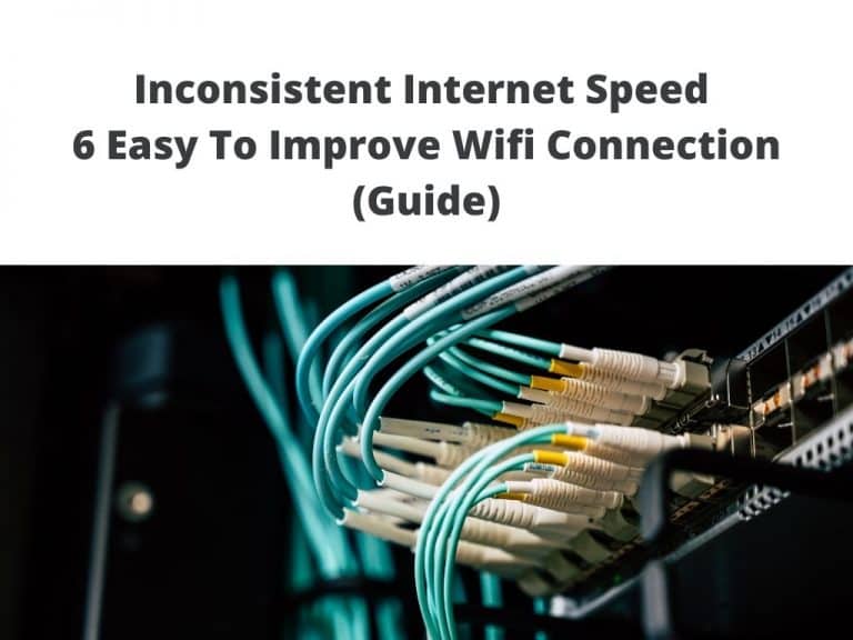 Inconsistent Internet Speed - 6 easy to improve Wifi connection guide