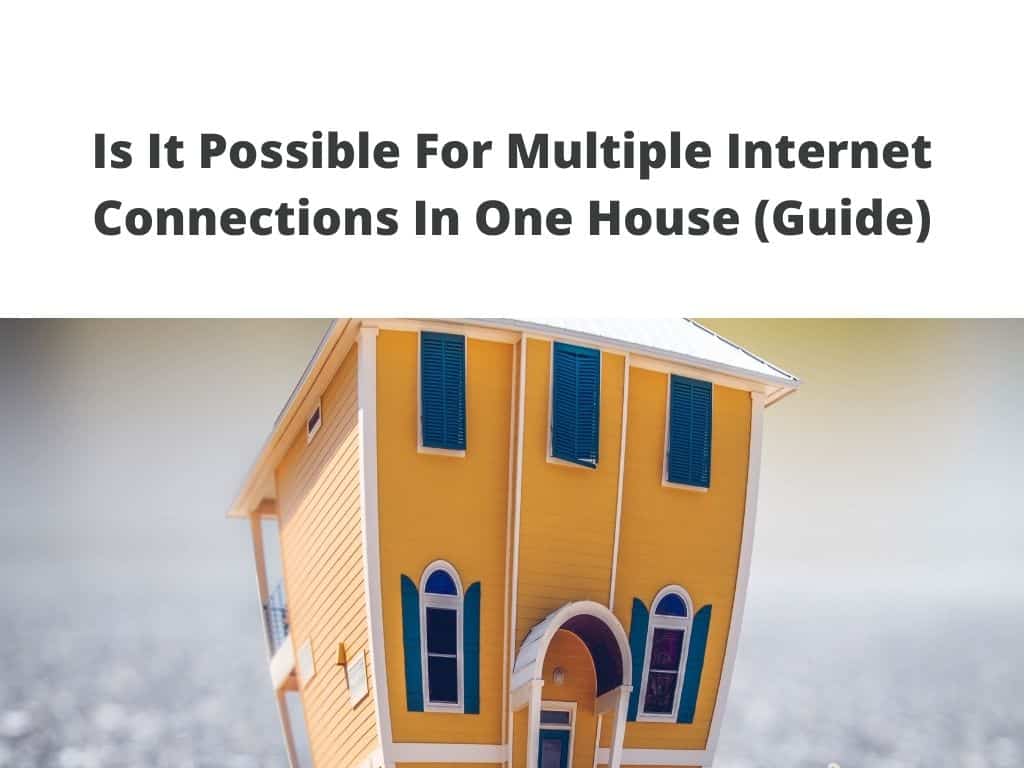 Is It Possible For Multiple Internet Connections In One House (Guide)