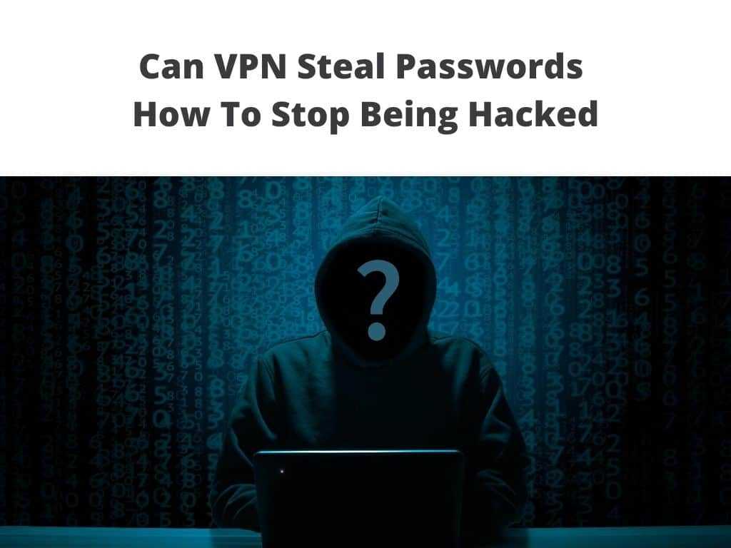 Can VPN Steal Passwords - How To Stop Being Hacked