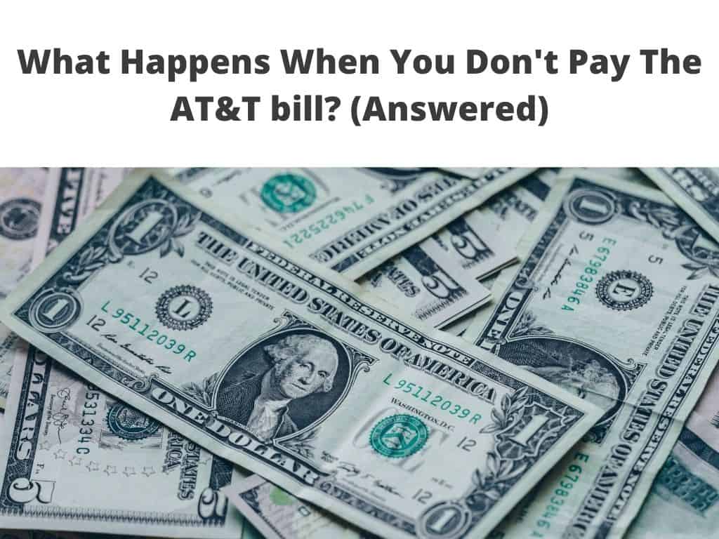 What Happens When You Don't Pay The AT&T bill? (Answered)