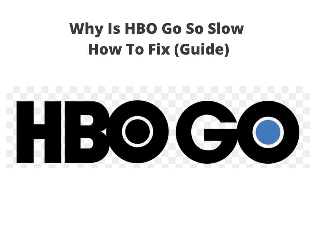 Why Is HBO Go So Slow - How To Fix (Guide)