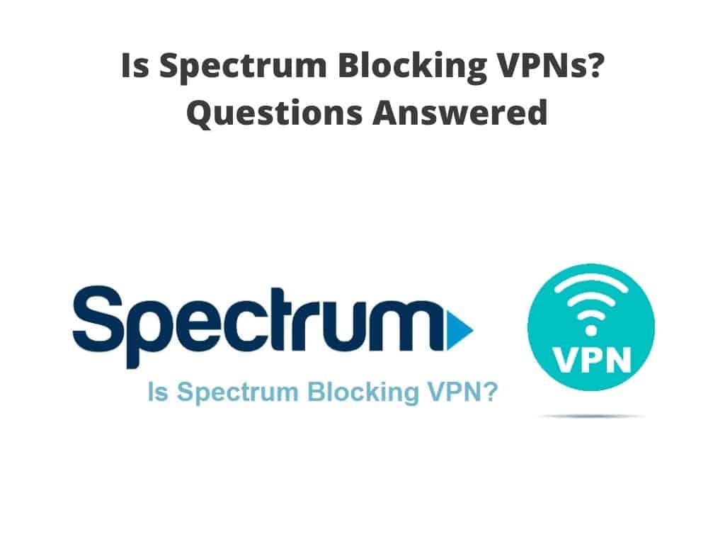 fix Spectrum Blocking VPN? - questions answered