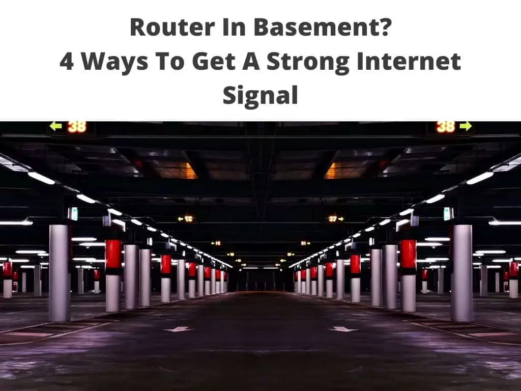 Router In Basement - 4 Ways To Get A Strong Internet Signal