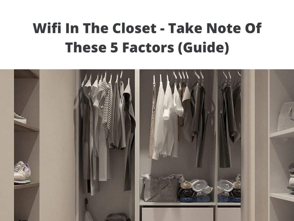 Wifi In The Closet - Take Note Of These 5 Factors (Guide)