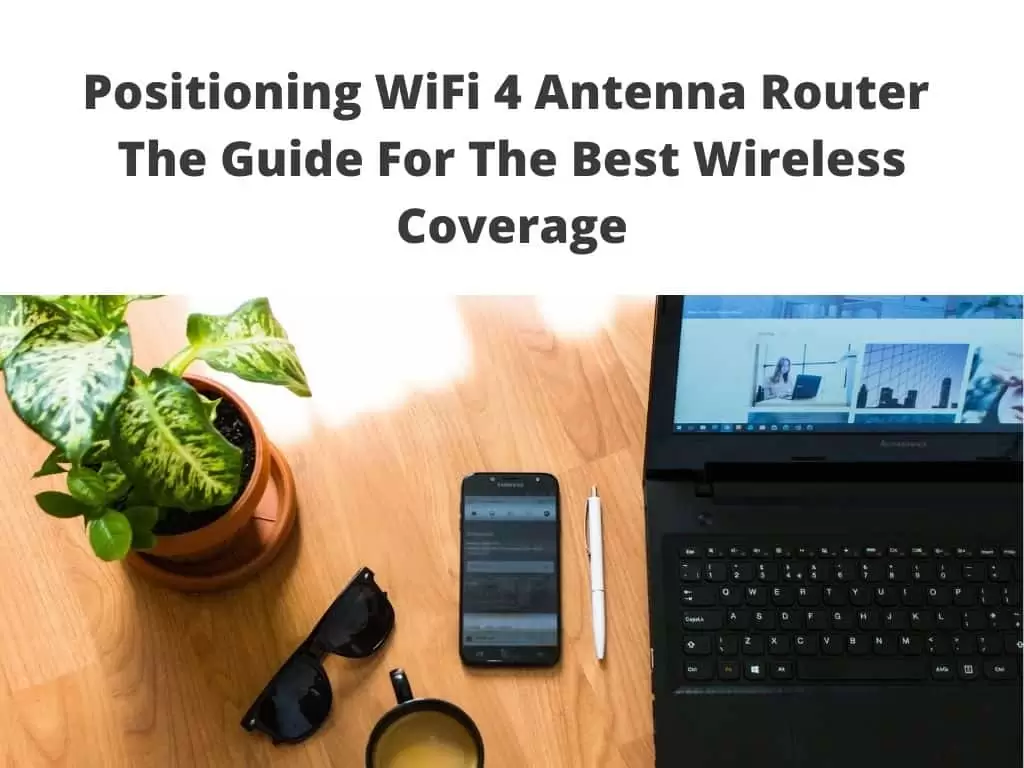 how to position a WiFi 4 Antenna Router - the guide for the best wireless coverage