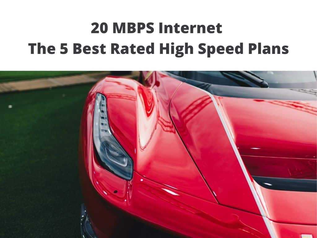 20 MBPS Internet - The 5 Best Rated High Speed Plans