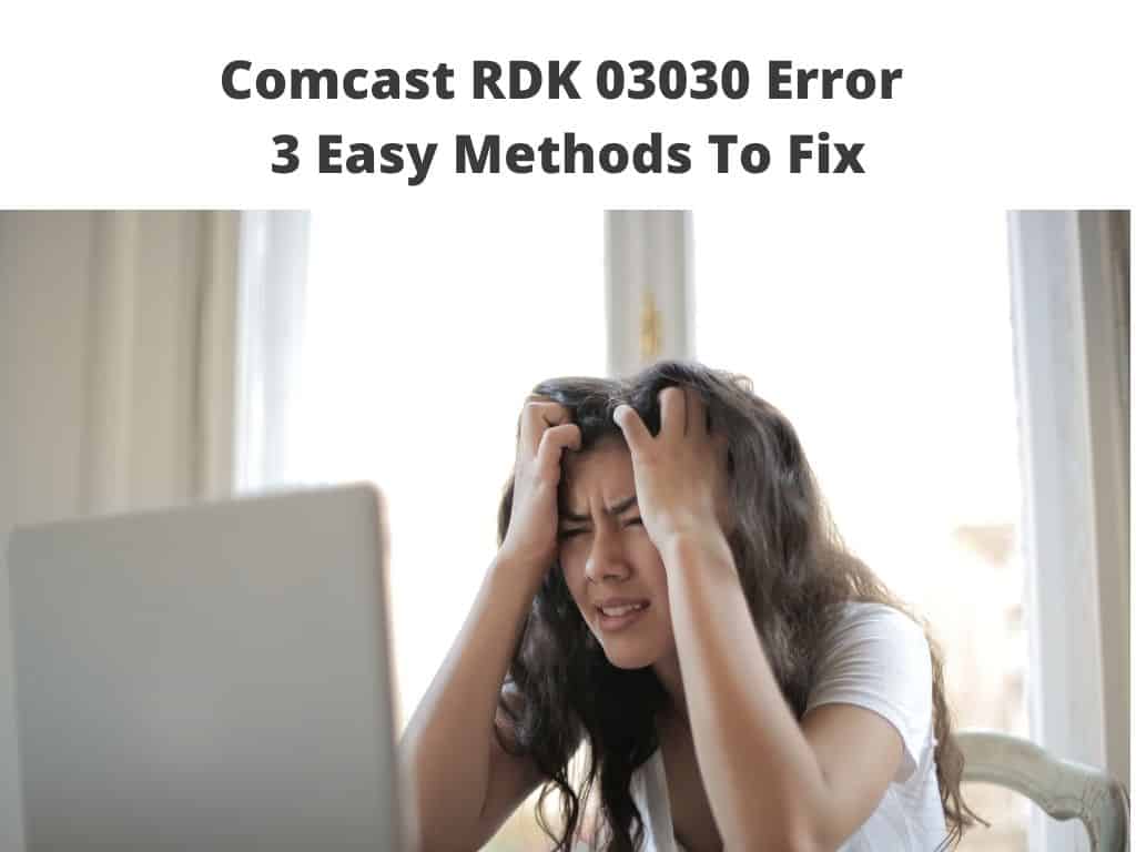 Comcast RDK 03030 Error - 3 Easy Methods To Fix