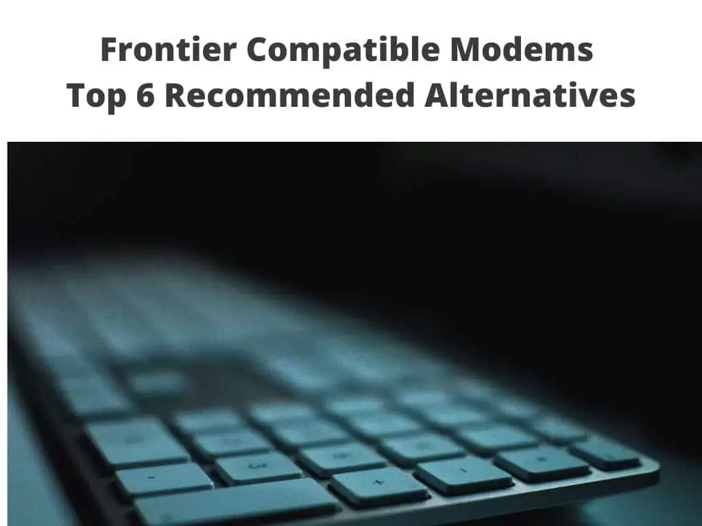 Frontier Compatible Modems - Top 6 Recommended Alternatives