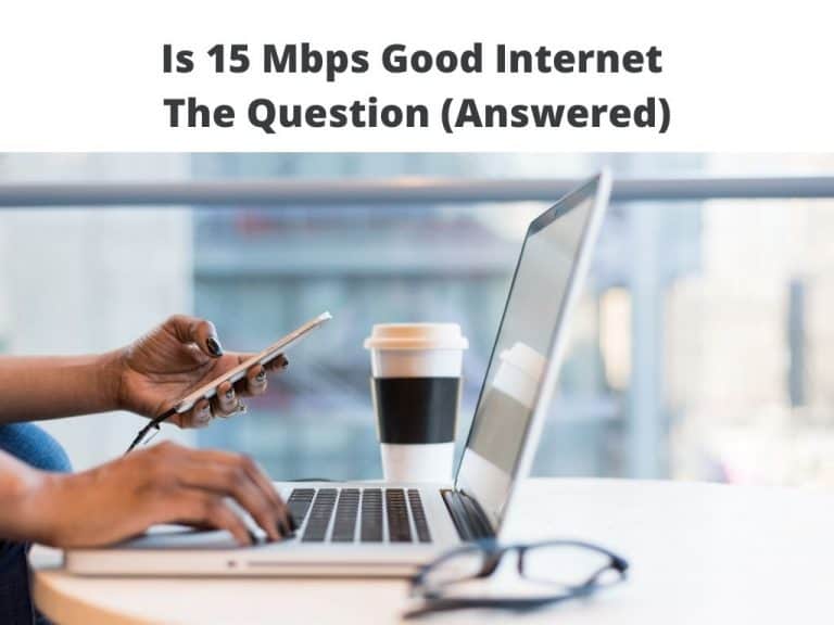Is 15 Mbps Good Internet - The Question (Answered)