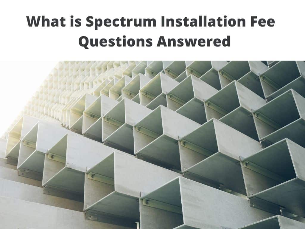 What is Spectrum Installation Fee - questions answered