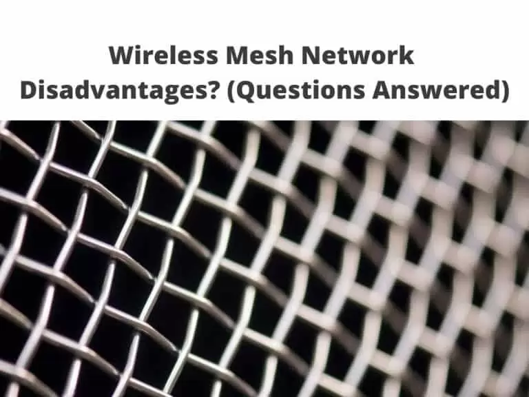 Wireless Mesh Network Disadvantages? (Questions Answered)