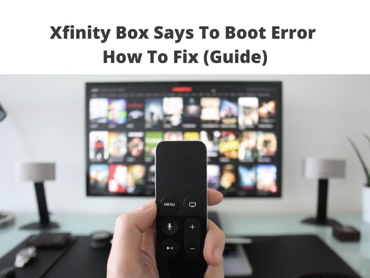 Xfinity Box Says To Boot Error How To Fix Guide