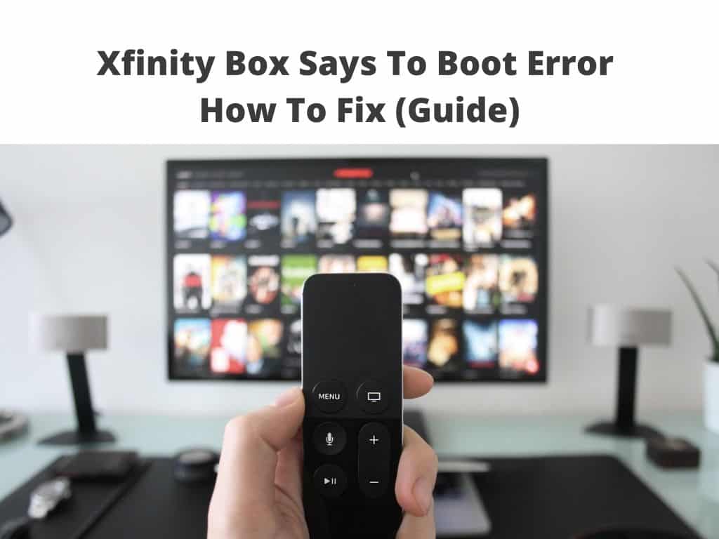 Xfinity Box Says To Boot Error - How To Fix (Guide)