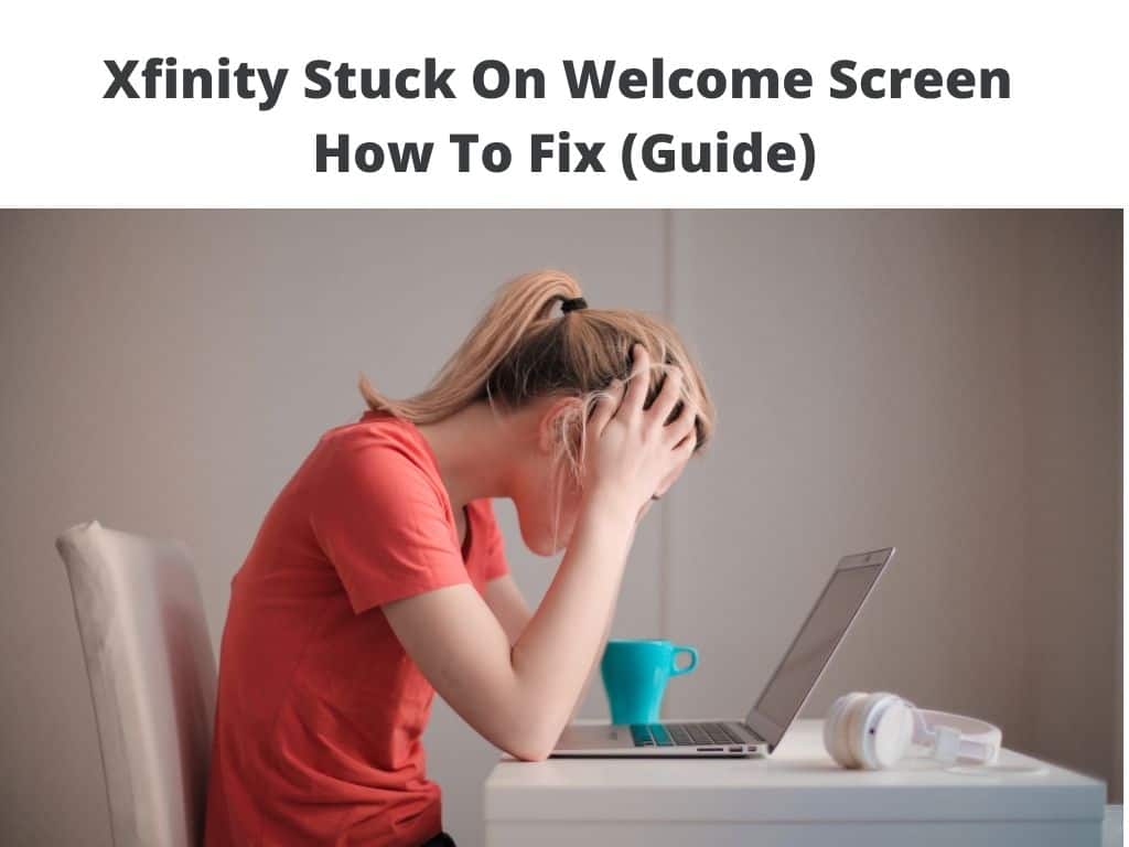 Xfinity Stuck on Welcome Screen 