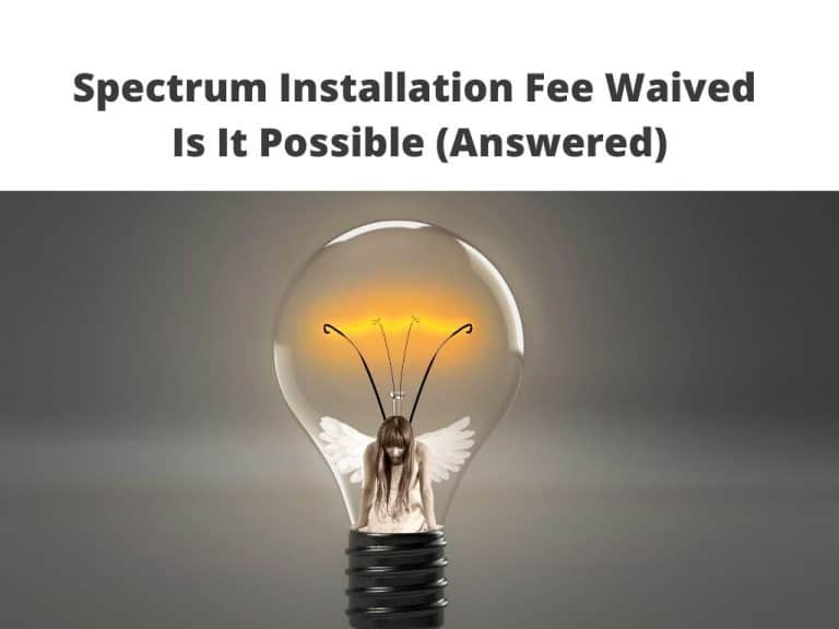 Spectrum Installation Fee Waived - Is It Possible (Answered)