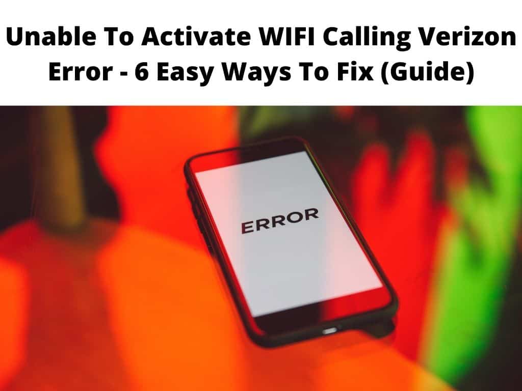 Unable To Activate WIFI Calling Verizon Error - 6 Step Fix Guide