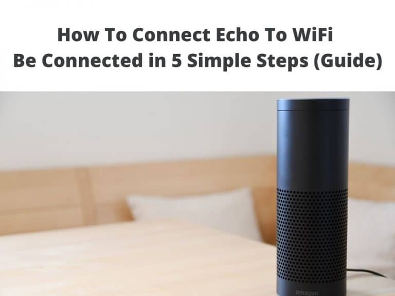 Amazon echo to wifi - be connected in 5 simple steps guide