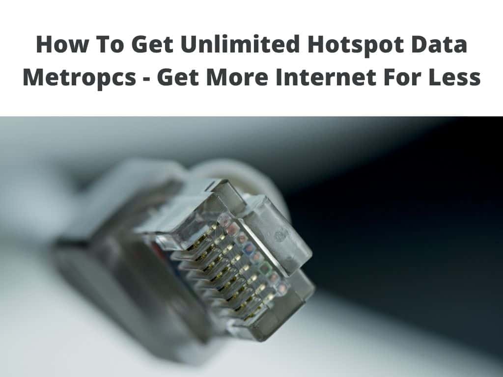 How To Get Unlimited Hotspot On Metropcs 2021