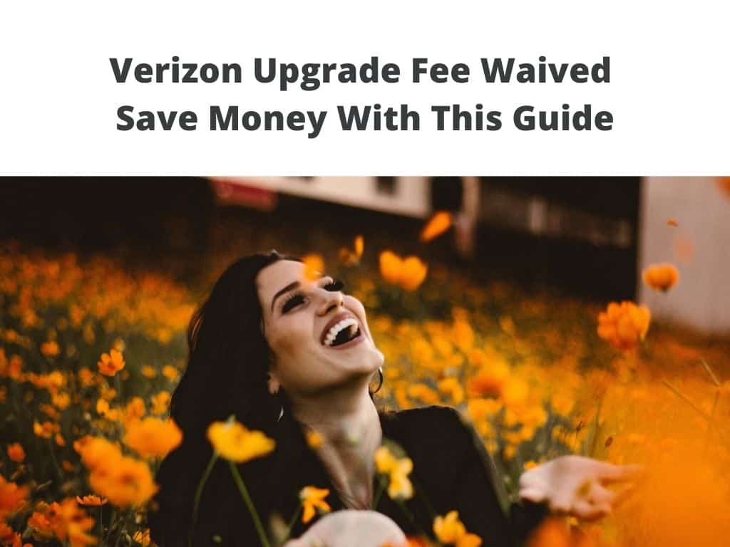 Verizon Upgrade Fee Waived - Save Money With This Guide