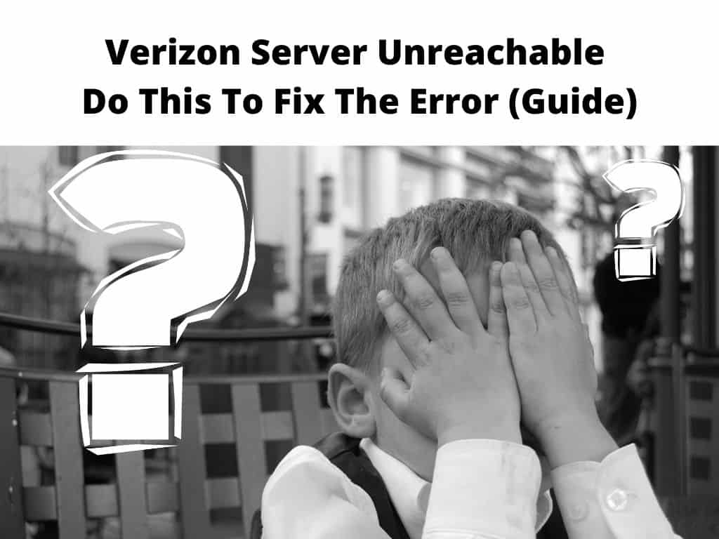 Verizon Server Unreachable - Do this to fix the error guide