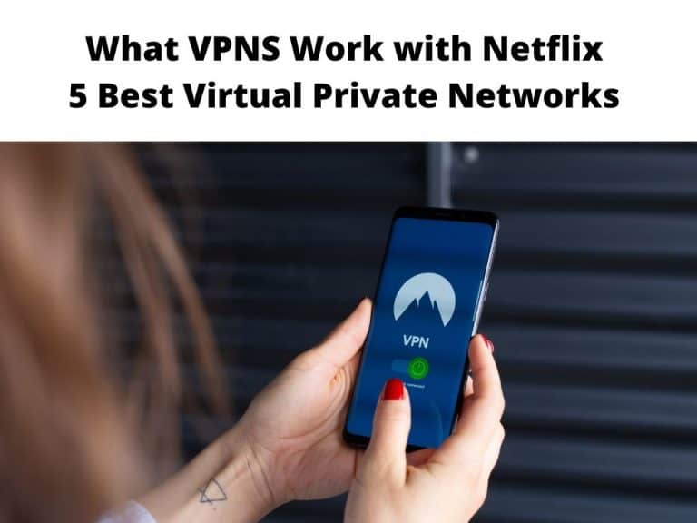 What VPNS Work with Netflix - 5 Best Virtual Private Networks