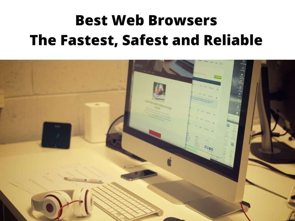 Best Internet Browsers for web surfing - The Fastest, Safest and Reliable