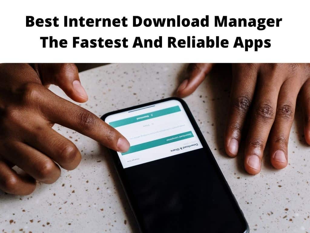 Best Internet Download Manager apps - the fastest and reliable apps