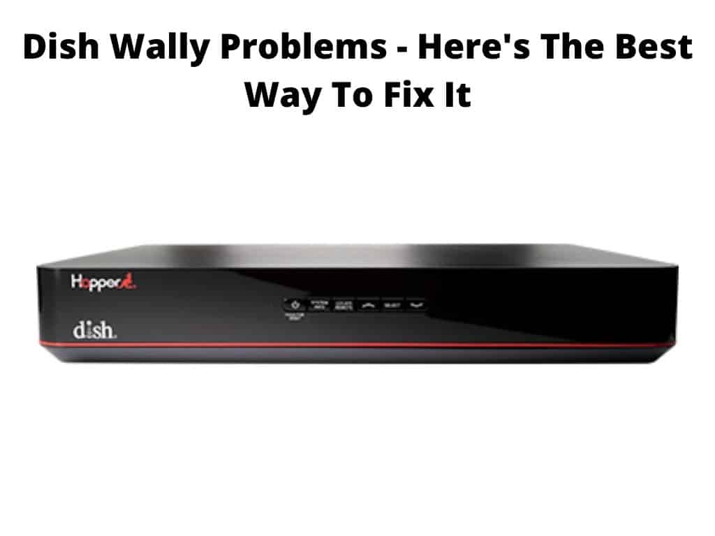 Dish Wally Problems - here's the best way to fix it