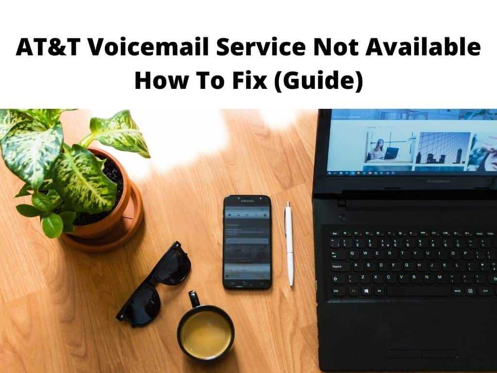 AT&T Voicemail Service Not Available - how to fix guide