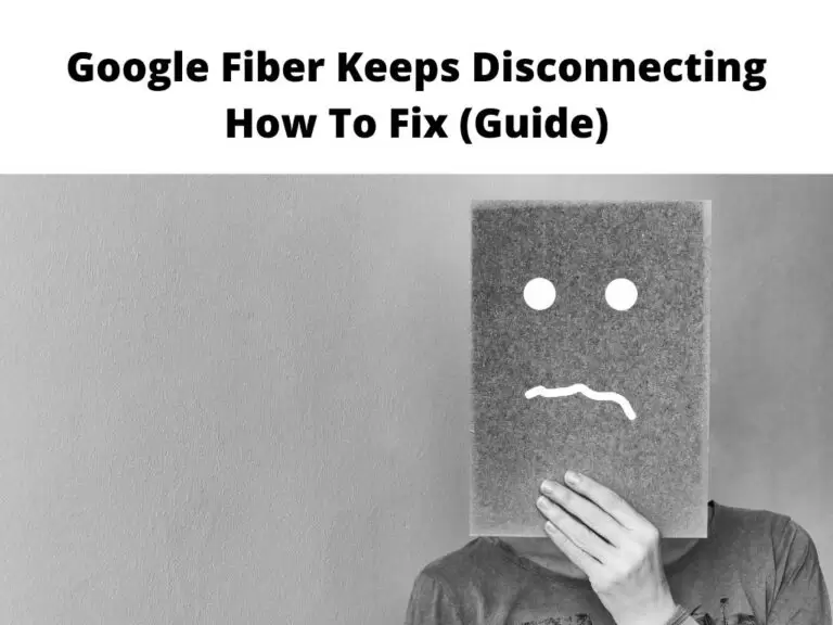 Google Fiber Keeps Disconnecting - how to fix guide