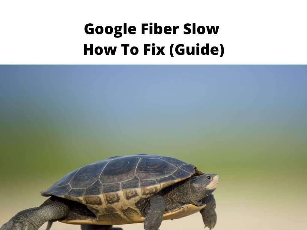 Google Fiber Slow - how to fix guide