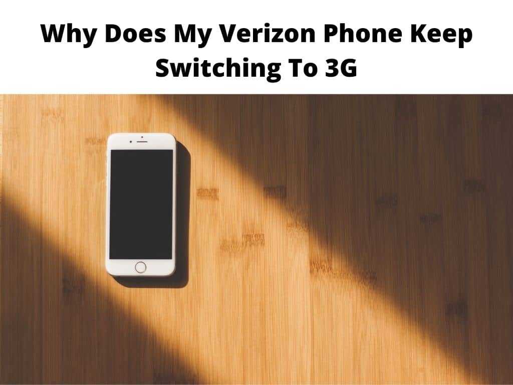 Verizon Phone Keep Switching To 3G