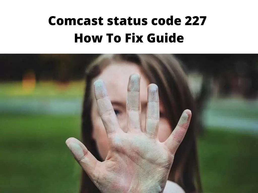 Comcast status code 227 - how to fix guide
