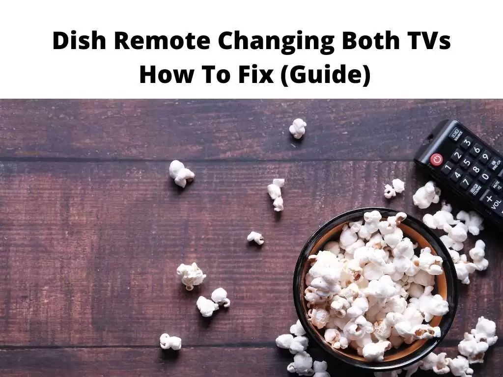 Dish Remote Changing Both TVs How to fix guide