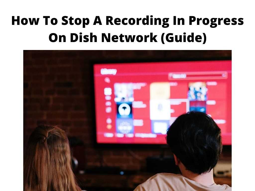 How To Stop A Recording In Progress On Dish Network Guide