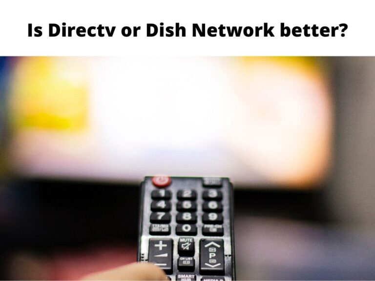 Is Directv or Dish Network better?