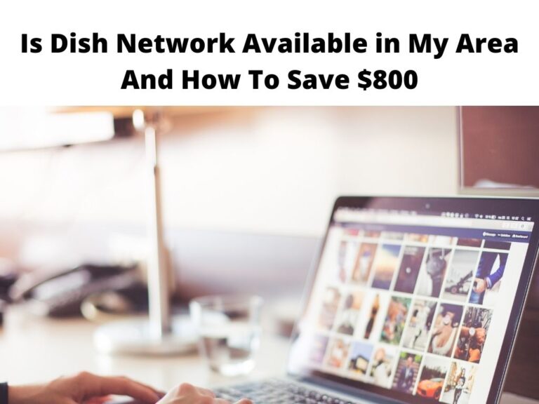 Is Dish Network Available in My Area - And How to Save $800