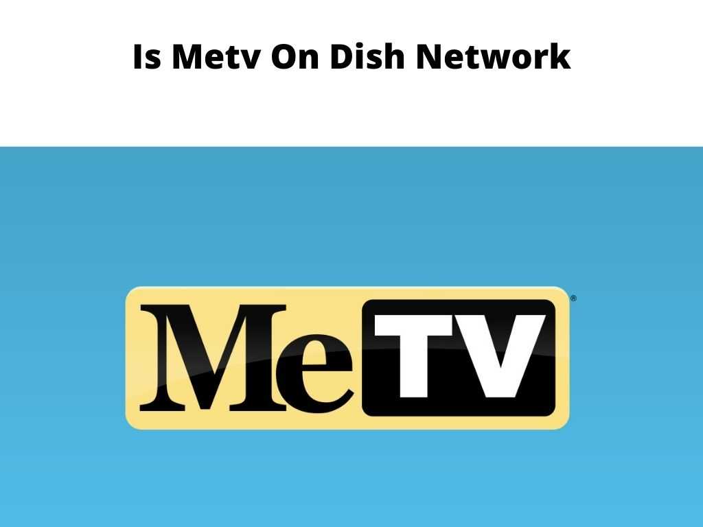Is Metv On Dish Network