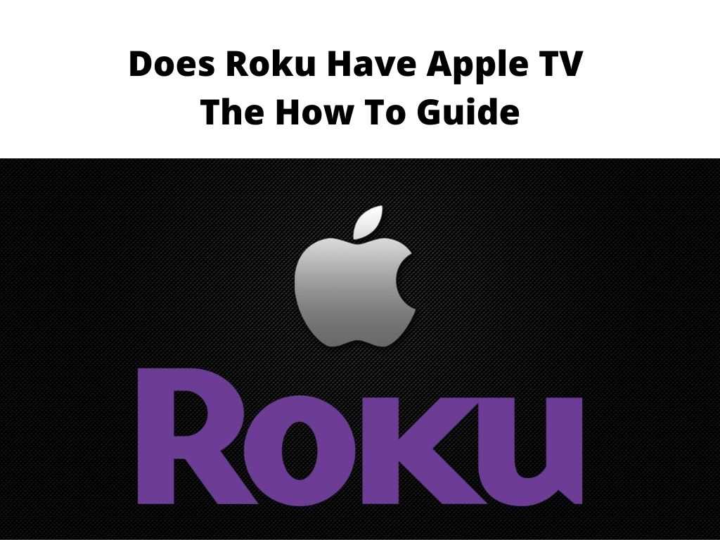 Does Roku Have Apple TV - The how to guide