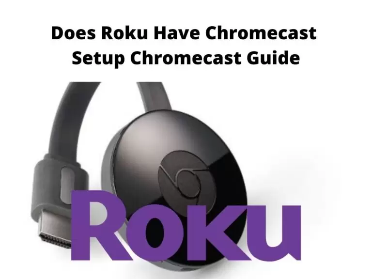 Does Roku Have Chromecast - Setup chromecase guide