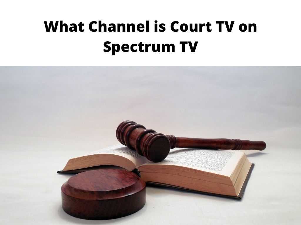 What Channel Is Court Tv On Spectrum Tv - Updated Guide 2021