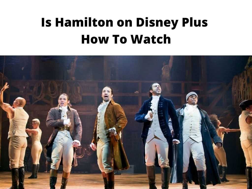 is Hamilton on Disney Plus - how to watch